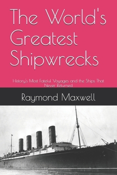 Paperback The World's Greatest Shipwrecks: History's Most Fateful Voyages and the Ships That Never Returned Book