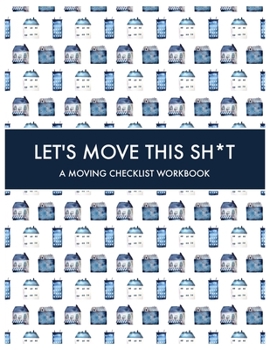 Paperback Let's Move this Sh*t: A Moving Checklist Workbook: Guided Home Buying Checklists, Moving Planners, Packing Organizers, Move In Checklist Boo Book