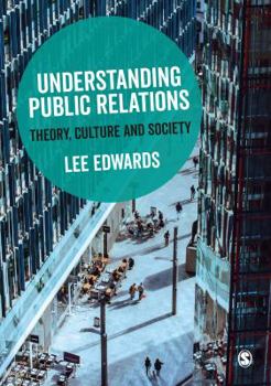 Hardcover Understanding Public Relations: Theory, Culture and Society Book