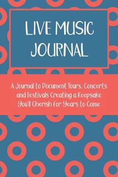 Paperback Live Music Journal: A Journal Documenting Tours, Concerts and Festivals Creating a Keepsake You'll Cherish for Years to Come. Book