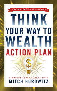 Paperback Think Your Way to Wealth Action Plan (Master Class Series) Book