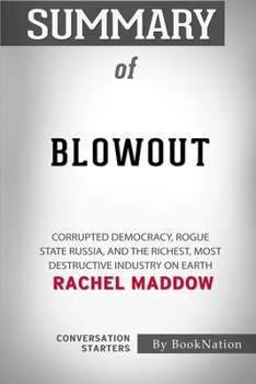 Paperback Summary of Blowout: Corrupted Democracy, Rogue State Russia, and the Richest, Most Destructive Industry on Earth: Conversation Starters Book