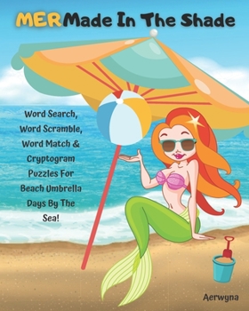 MERMade In The Shade: Word Search, Word Scramble, Word Match & Cryptogram Puzzles For Beach Umbrella Days By The Sea!
