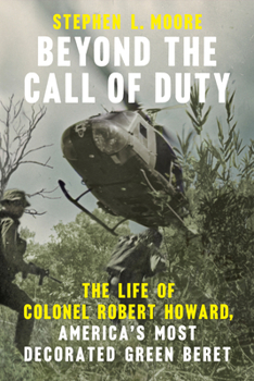 Paperback Beyond the Call of Duty: The Life of Colonel Robert Howard, America's Most Decorated Green Beret Book