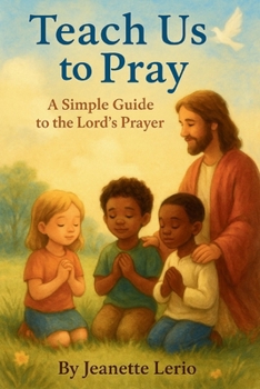 Teach Us to Pray: A Simple Guide to the Lord's Prayer (Rooted and Growing)