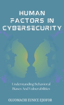 Hardcover Human Factors In Cybersecurity: Understanding Behavioral Biases and Vulnerabilities Book