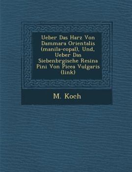 Ueber Das Harz Von Dammara Orientalis (Manila-Copal), Und, Ueber Das Siebenb Rgische Resina Pini Von Picea Vulgaris (Link)