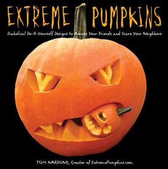 Paperback Extreme Pumpkins: Diabolical Do-It-Yourself Designs to Amuse Your Friends and Scare Your Neighbors Book
