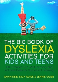 Paperback The Big Book of Dyslexia Activities for Kids and Teens: 100+ Creative, Fun, Multi-Sensory and Inclusive Ideas for Successful Learning Book