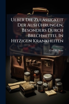 Ueber Die Zul��igkeit Der Ausf�hrungen, Besonders Durch Brechmittel In Hitzigen Krankheiten
