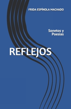 Paperback Reflejos: Sonetos y Poesias [Spanish] Book