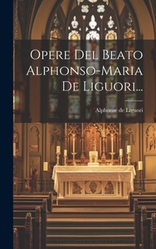 Hardcover Opere Del Beato Alphonso-maria De Liguori... [Italian] Book