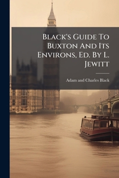 Paperback Black's Guide To Buxton And Its Environs, Ed. By L. Jewitt Book