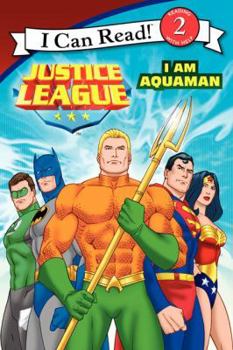 Justice League Classic: I Am Aquaman (I Can Read ~ Level 2)