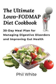 Paperback The Ultimate Low FODMAP Diet Cookbook: 30-Day Meal Plan for Managing Digestive Disorders and Improving Gut Health Book