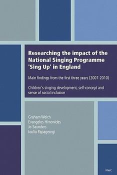 Paperback Researching the impact of the National Singing Programme Sing Up in England: Main findings from the first three years (2007-2010) Children's singing d Book