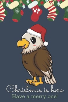 Christmas Is Here Have A Merry One: Festive Kawaii Chibi Eagle Dressed Up Like Santa with a Red White Hat. Holiday Stockings and Ornaments Notebook Cover. Great Journal Gift or Stocking Stuffer for Ch