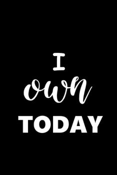 2020 Weekly Planner Motivational Saying I Own Today 134 Pages: 2020 Planners Calendars Organizers Datebooks Appointment Books Agendas