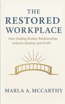 Paperback The Restored Workplace: How Healing Broken Relationships Unlocks Destiny and Profit Book