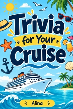 Trivia for Your Cruise: Fun Facts, Weird Knowledge & Fascinating Trivia to Enjoy on Sea Days, During Shore Excursions, and Anywhere Without Wi-Fi
