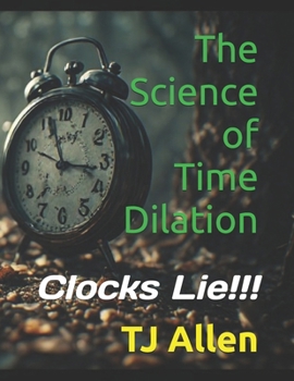 The Science of Time Dilation: Clocks Lie!!! (The Science of Everything)