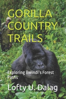 GORILLA COUNTRY TRAILS: Exploring Bwindi’s Forest Paths