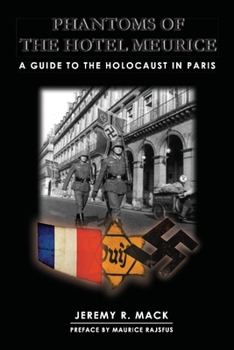 PHANTOMS OF THE HOTEL MEURICE: A GUIDE TO THE HOLOCAUST IN PARIS