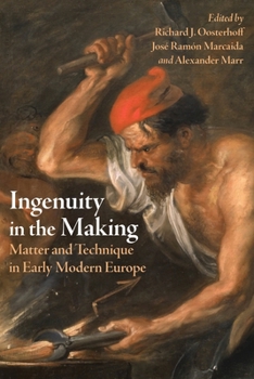 Hardcover Ingenuity in the Making: Matter and Technique in Early Modern Europe Book