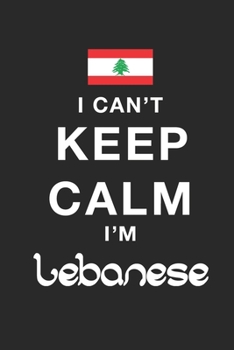 Paperback I Can't Keep Calm Because I Am Lebanese: Motivational Notebook University Graduation gift, Journal, Diary (100 Pages, 6 x 9): Lined Notebook / Journal Book