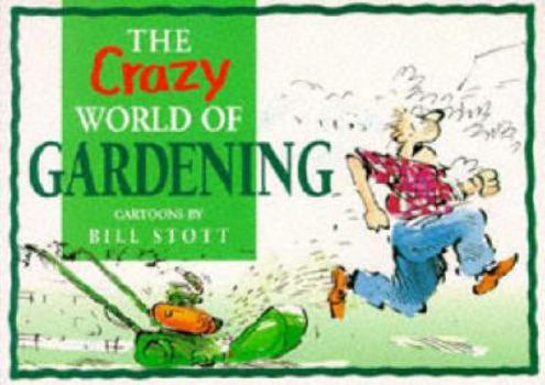 The Crazy World of Gardening (Crazy World Series) (Crazy World Series) - Book  of the Crazy World