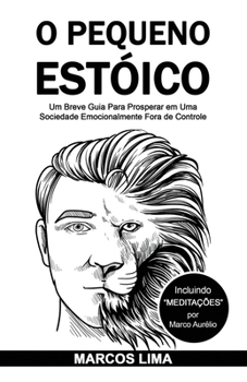 Paperback O Pequeno Estóico: Um Breve Guia Para Prosperar em Uma Sociedade Emocionalmente Fora de Controle [Portuguese] Book