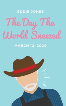 Paperback The Day The World Sneezed: March 12, 2020 Book