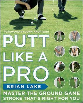 Paperback Putt Like a Pro: Master the Ground Game Stroke That's Right for You Book