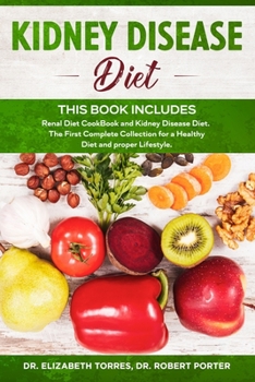 Paperback KIDNEY DISEASE DIET - This Book Includes: Renal Diet CookBook and Kidney Disease Diet. The First Complete Collection for a Healthy Diet and proper Lif Book