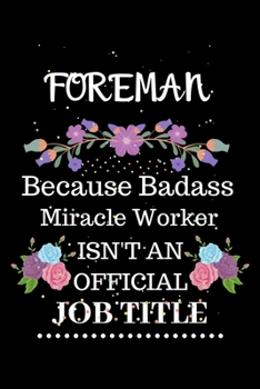 Foreman Because Badass Miracle Worker Isn't an Official Job Title: Lined Notebook Gift for Foreman. Notebook / Diary / Thanksgiving & Christmas Gift For Foreman