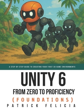 Paperback Unity From Zero to Proficiency (Foundations): A step-by-step guide to creating your first game Book