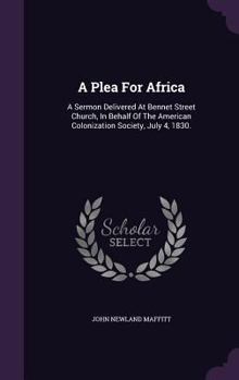 Hardcover A Plea For Africa: A Sermon Delivered At Bennet Street Church, In Behalf Of The American Colonization Society, July 4, 1830. Book