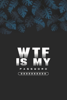 Paperback WTF Is My Password, Password Journal: Password Book, Password Log Book, And Internet Password Organizer, Alphabetical Password Book, Logbook To Protec Book