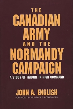 Hardcover The Canadian Army and the Normandy Campaign: A Study of Failure in High Command Book