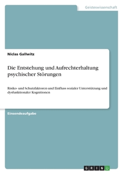 Paperback Die Entstehung und Aufrechterhaltung psychischer Störungen: Risiko- und Schutzfaktoren und Einfluss sozialer Unterstützung und dysfunktionaler Kogniti [German] Book