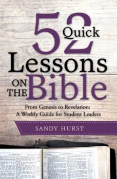 Hardcover 52 Quick Lessons on the Bible: From Genesis to Revelation: A Weekly Guide for Student Leaders Book