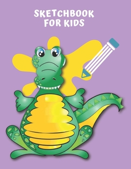 Sketchbook For Kids: Big Sized Blank Notebook With Alligator Cover for Young Artists and Children Who Like Drawing , Doodling and Sketching.