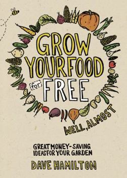 Paperback Grow Your Food for Free (Well, Almost): Great Money-Saving Ideas for Your Garden Book