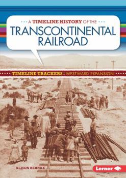Library Binding A Timeline History of the Transcontinental Railroad Book