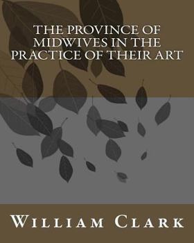 Paperback The Province of Midwives in the Practice of their Art Book