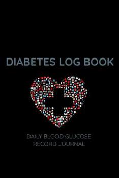 Diabetes Log Book Daily Record Journal: Diabetes Log Book: Blood Glucose Log Book; Daily Record Book For Tracking Glucose Blood Sugar Level; Medical Diary, Diabetic Health Journal; Organizer and Logbo