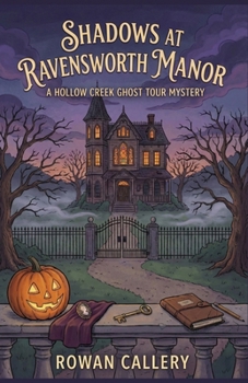 Shadows at Ravensworth Manor: A Hollow Creek Ghost Tour Mystery (A Locked-Room Gothic Cozy with a Livestream Séance and Hidden Passageways)