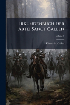 Paperback Irkundenbuch Der Abtei Sanct Gallen; Volume 5 [German] Book