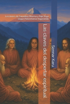 Las claves del despertar espiritual: Lecciones de Sanaatan Dharma y Raja Yoga según Paramhansa Yogananda (Spanish Edition)