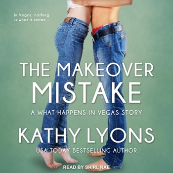 The Makeover Mistake - Book #2 of the What Happens in Vegas